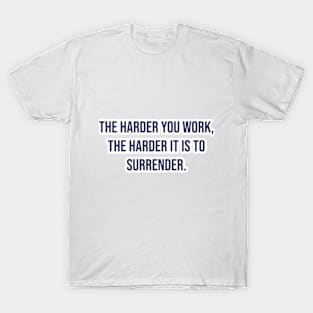 "The harder you work, the harder it is to surrender." - Vince Lombardi T-Shirt